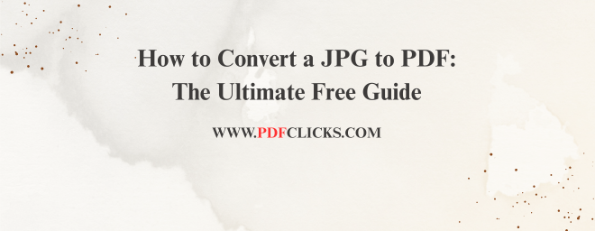 How to Convert a JPG to PDF: The Ultimate Free Guide